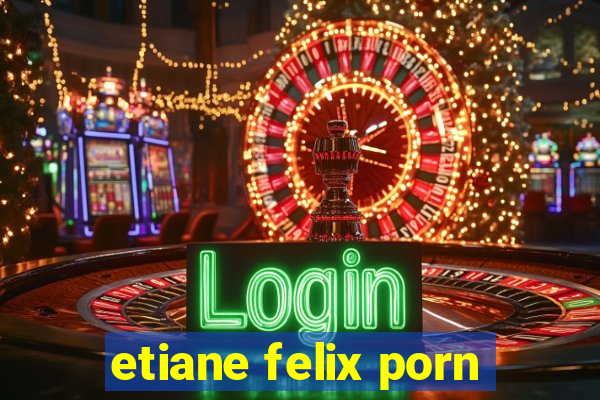 etiane felix porn